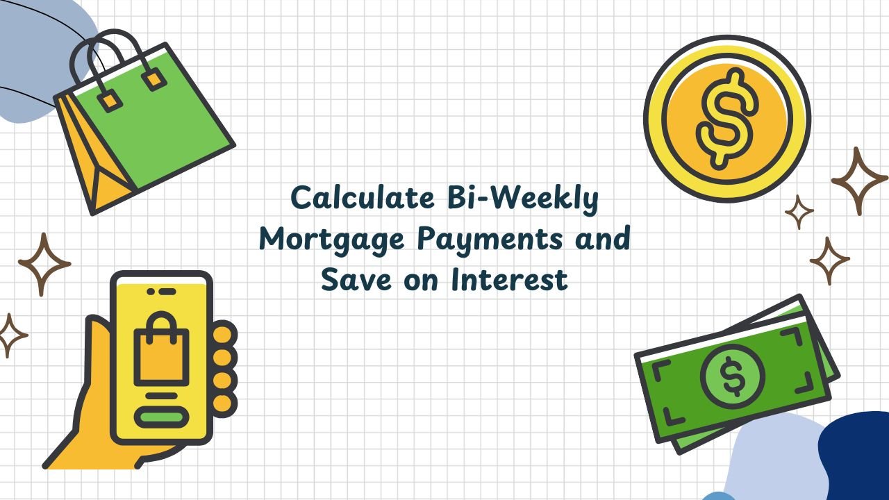 How to Calculate Bi-Weekly Mortgage Payments and Save on Interest