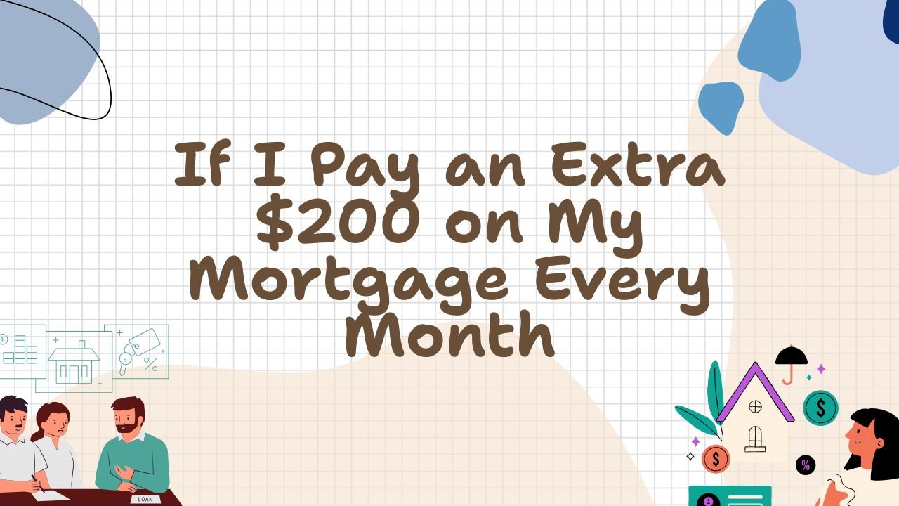 What Happens If I Pay an Extra $200 on My Mortgage Every Month?