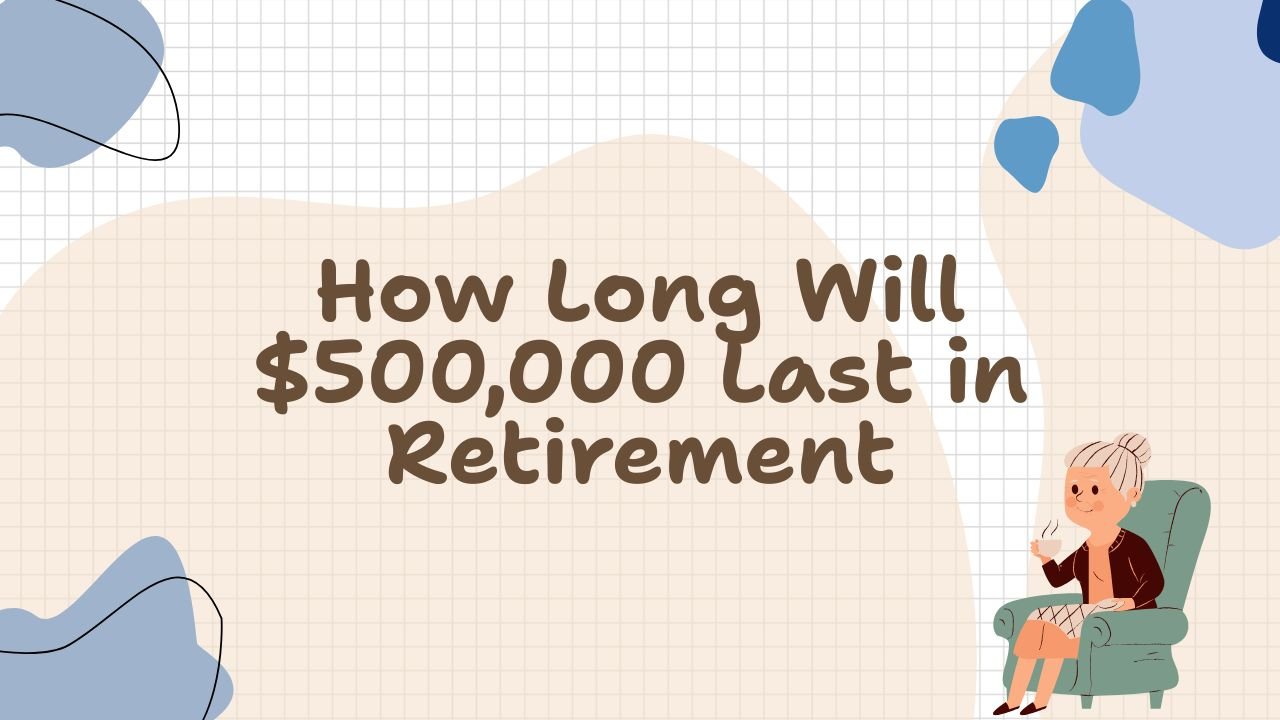 How Long Will $500,000 Last in Retirement? (Realistic Numbers)