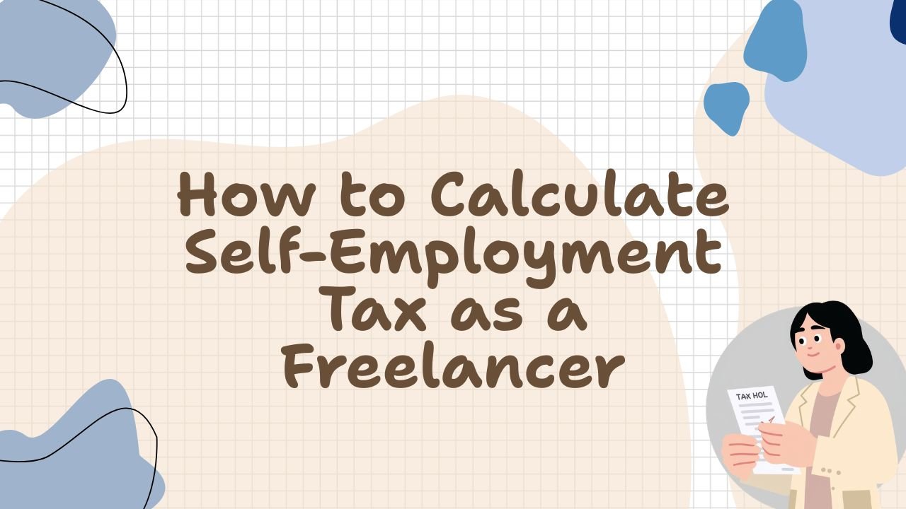 How to Calculate Self-Employment Tax as a Freelancer