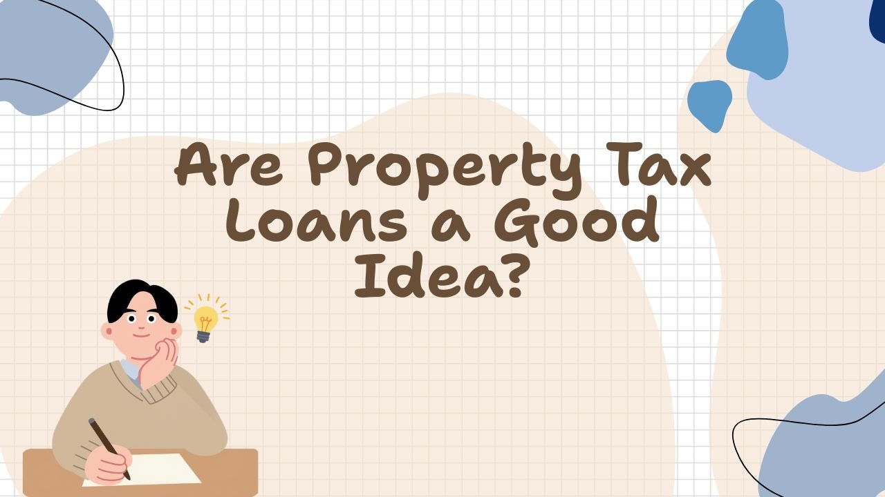 Are Property Tax Loans a Good Idea? Pros, Cons & What to Know