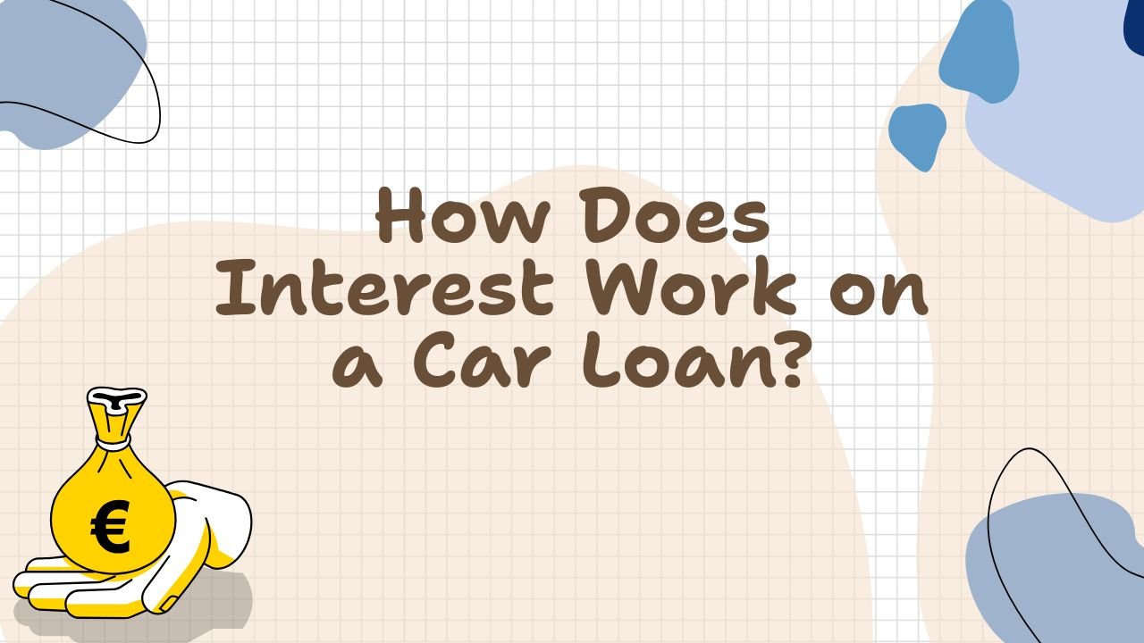 How Does Interest Work on a Car Loan? A Complete Guide